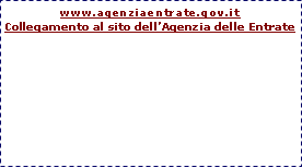 Casella di testo: www.agenziaentrate.gov.it
Collegamento al sito dell’Agenzia delle Entrate